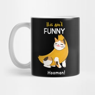 funny banana cat- ain't funny hooman! Mug